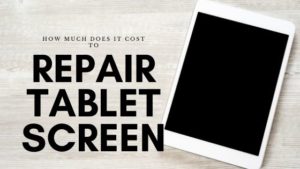 Cost Repair Cracked Tablet Screen