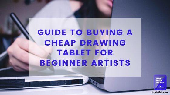 Guide to Buying a Cheap Drawing Tablet for Beginner Artists