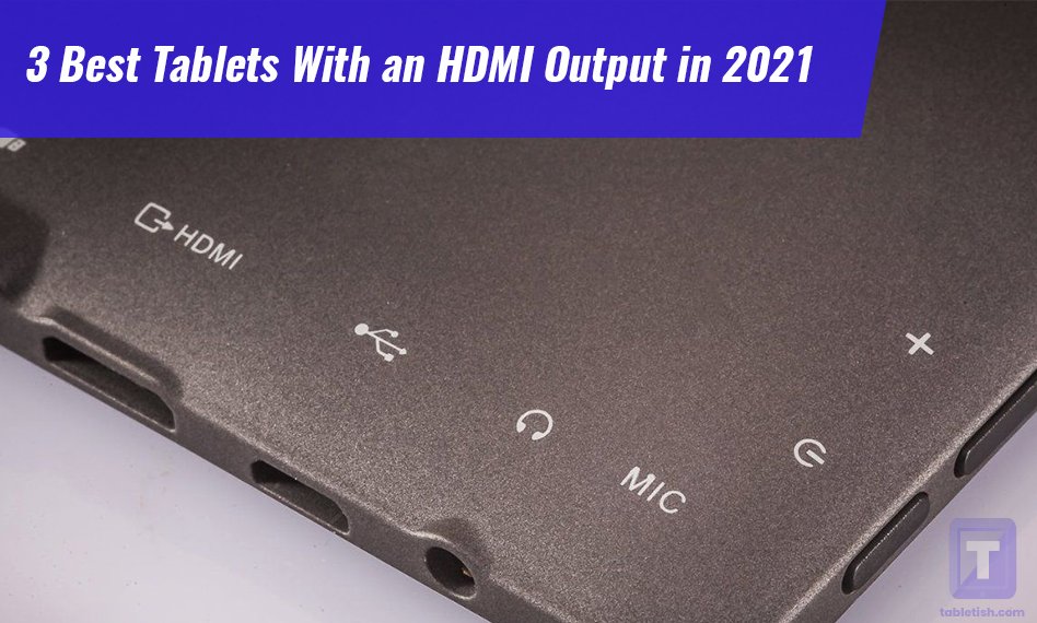 What Tablets Have Hdmi Output at Cody Gibbs blog